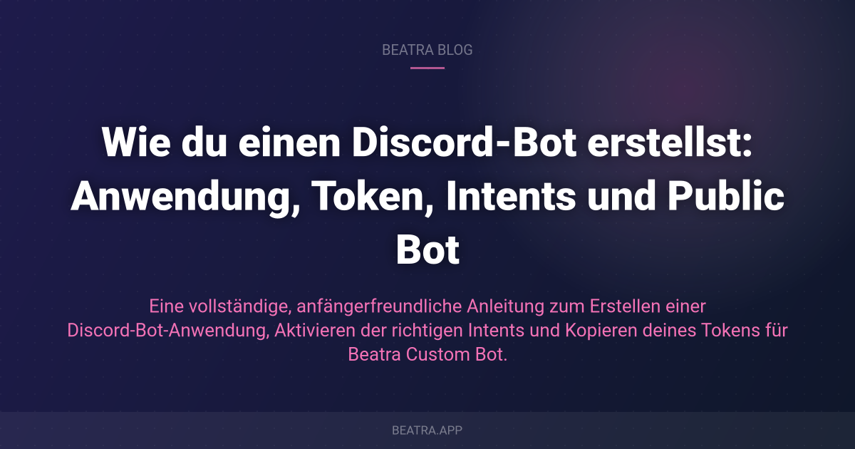Wie du einen Discord-Bot erstellst: Anwendung, Token, Intents und Public Bot