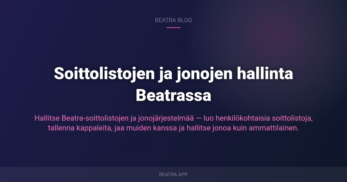 Soittolistojen ja jonojen hallinta Beatrassa