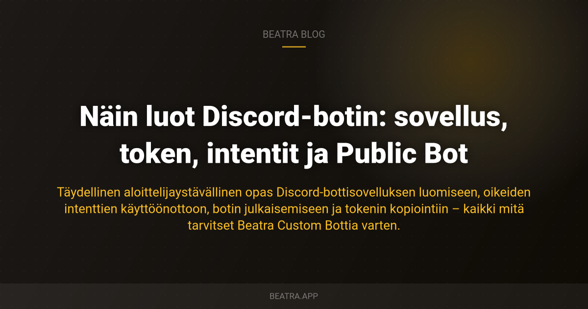 Näin luot Discord-botin: sovellus, token, intentit ja Public Bot