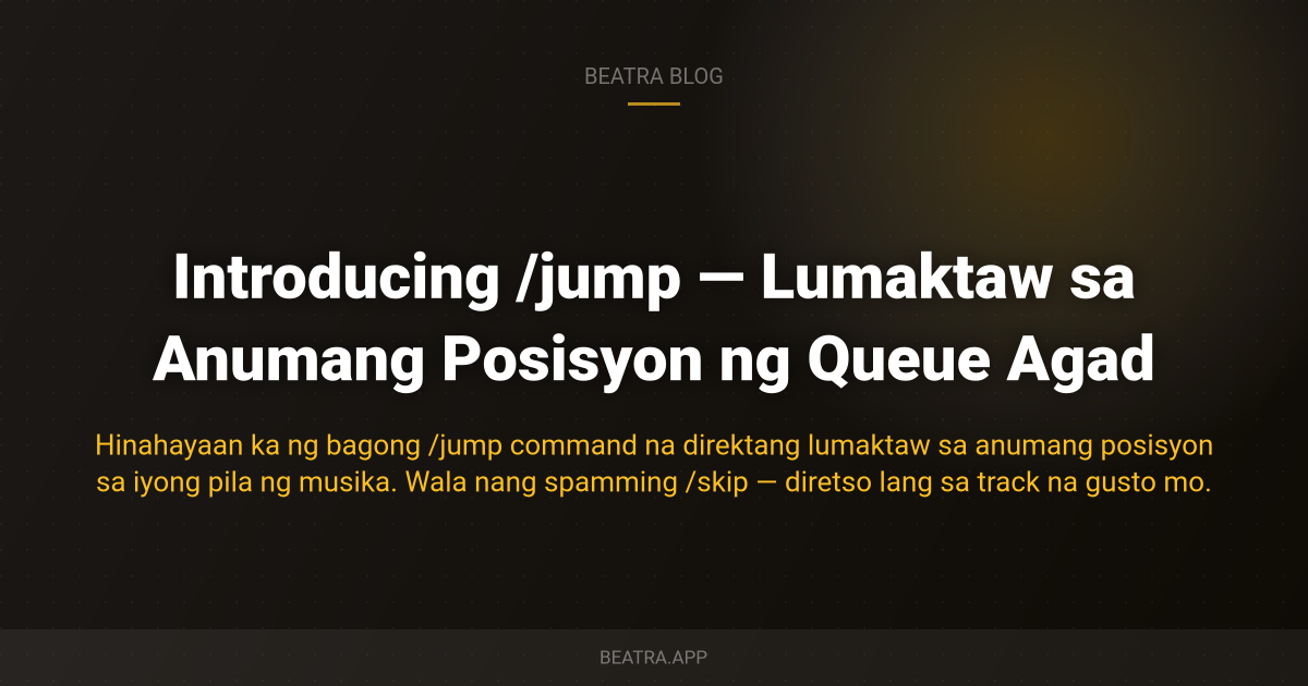 Introducing /jump — Lumaktaw sa Anumang Posisyon ng Queue Agad