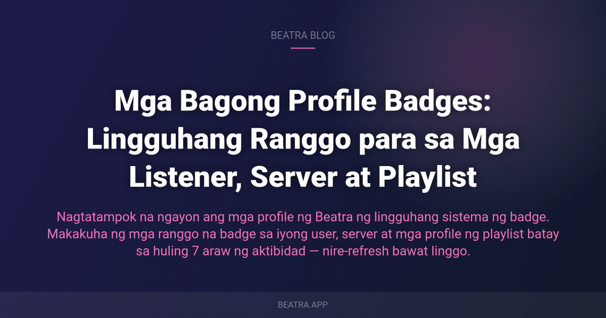 Mga Bagong Profile Badges: Lingguhang Ranggo para sa Mga Listener, Server at Playlist
