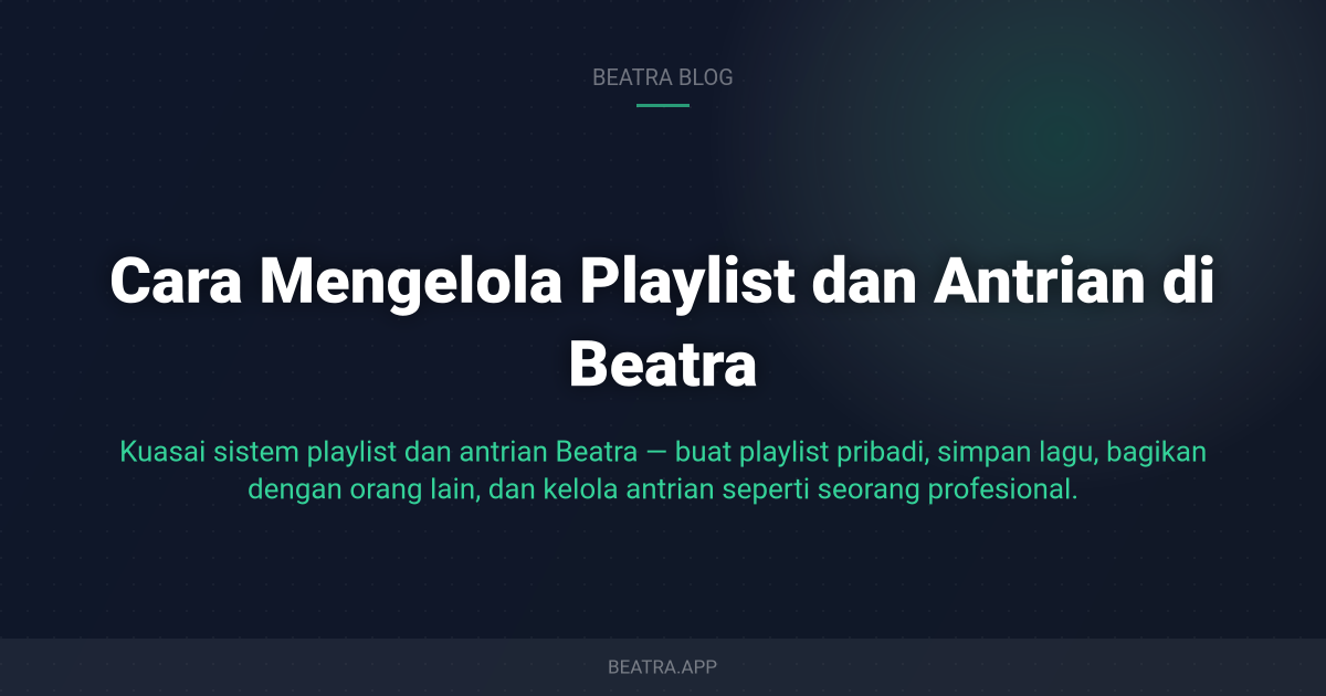 Cara Mengelola Playlist dan Antrian di Beatra