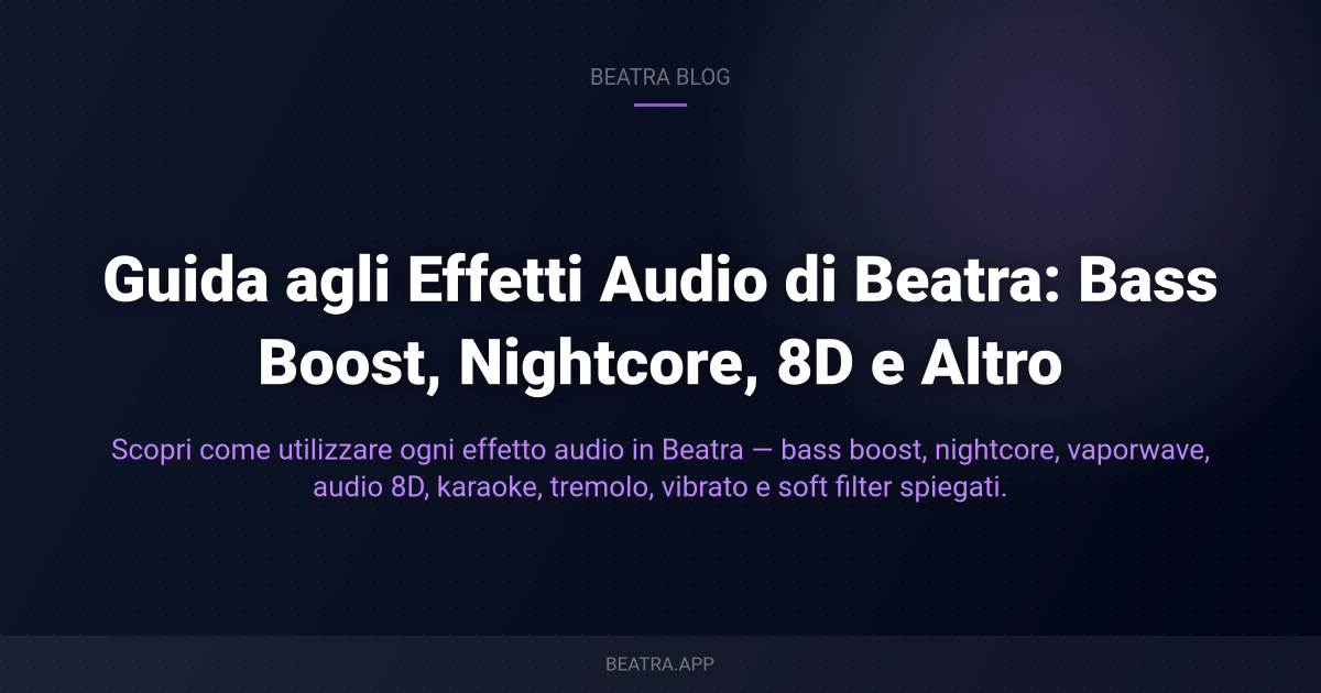 Guida agli Effetti Audio di Beatra: Bass Boost, Nightcore, 8D e Altro