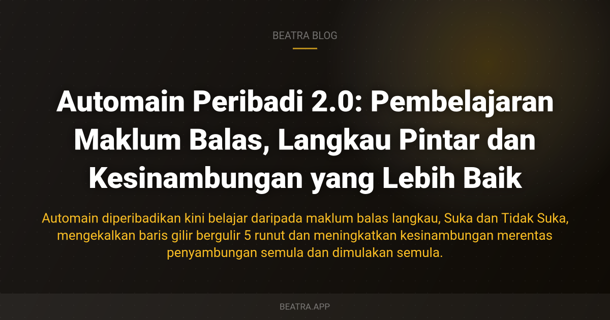 Automain Peribadi 2.0: Pembelajaran Maklum Balas, Langkau Pintar dan Kesinambungan yang Lebih Baik