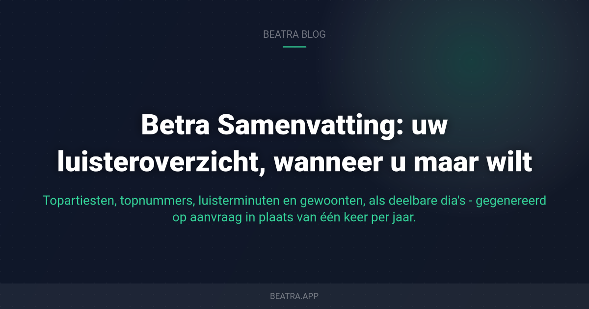 Betra Samenvatting: uw luisteroverzicht, wanneer u maar wilt