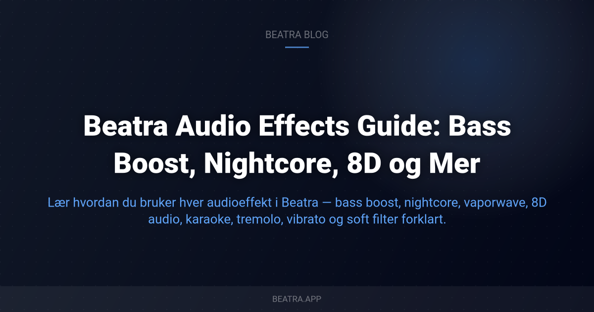 Beatra Audio Effects Guide: Bass Boost, Nightcore, 8D og Mer