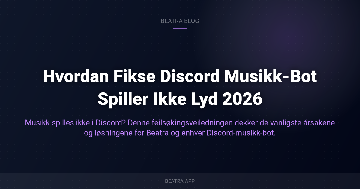 Hvordan Fikse Discord Musikk-Bot Spiller Ikke Lyd 2026