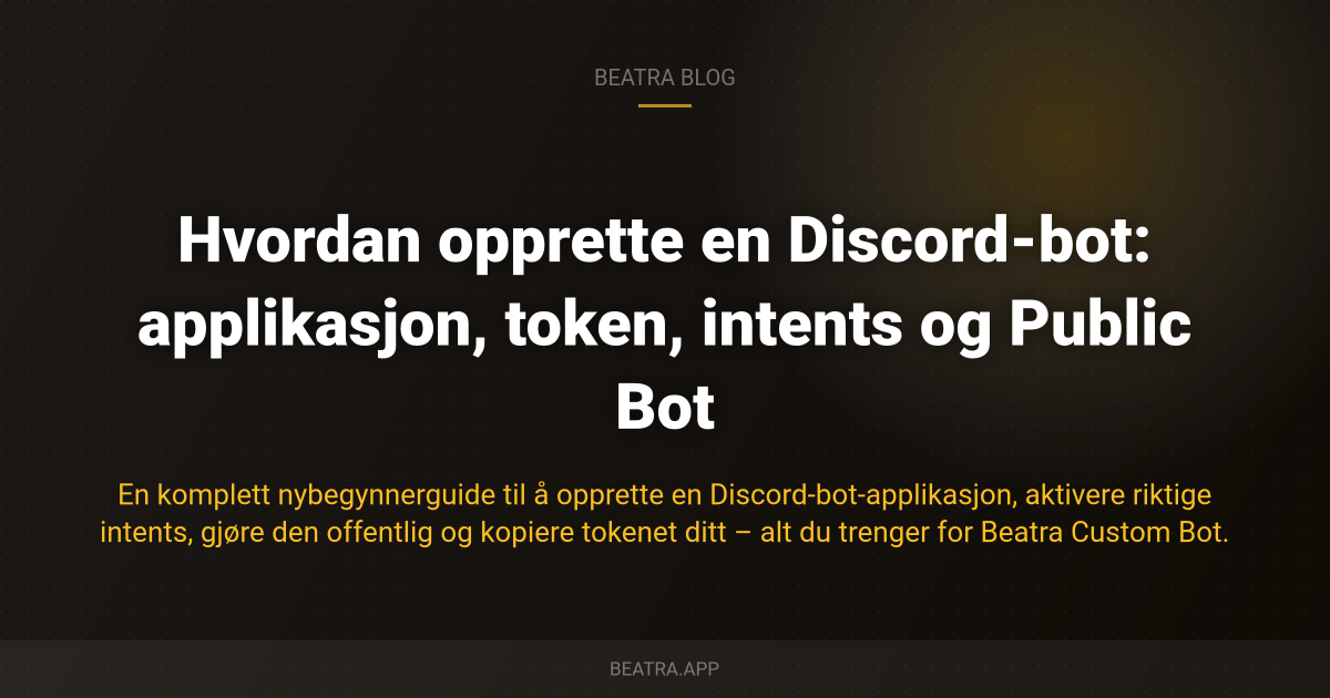 Hvordan opprette en Discord-bot: applikasjon, token, intents og Public Bot