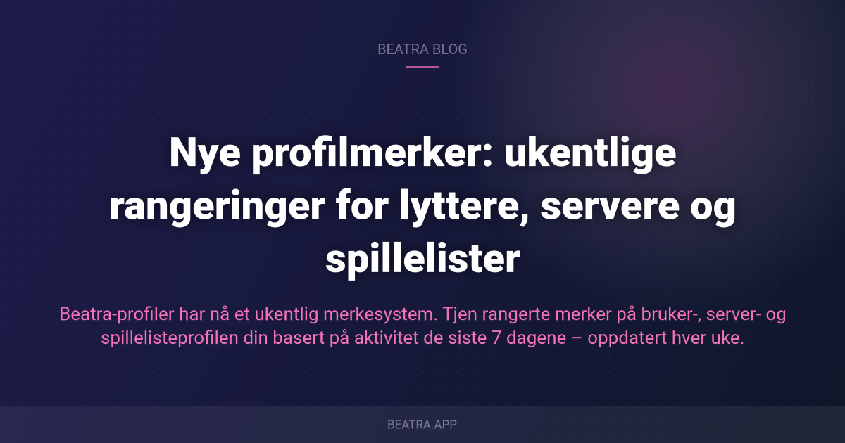 Nye profilmerker: ukentlige rangeringer for lyttere, servere og spillelister