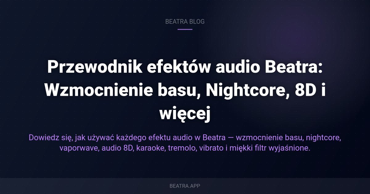 Przewodnik efektów audio Beatra: Wzmocnienie basu, Nightcore, 8D i więcej