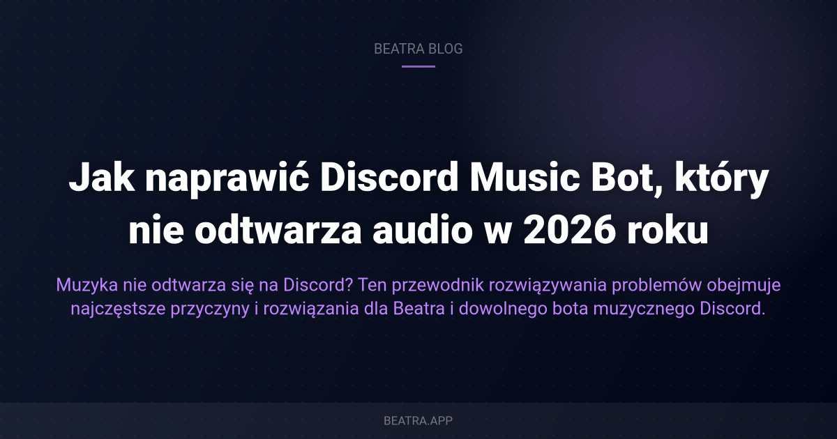 Jak naprawić Discord Music Bot, który nie odtwarza audio w 2026 roku