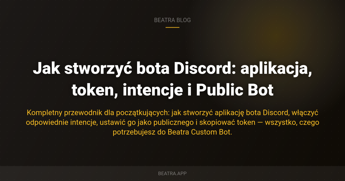 Jak stworzyć bota Discord: aplikacja, token, intencje i Public Bot