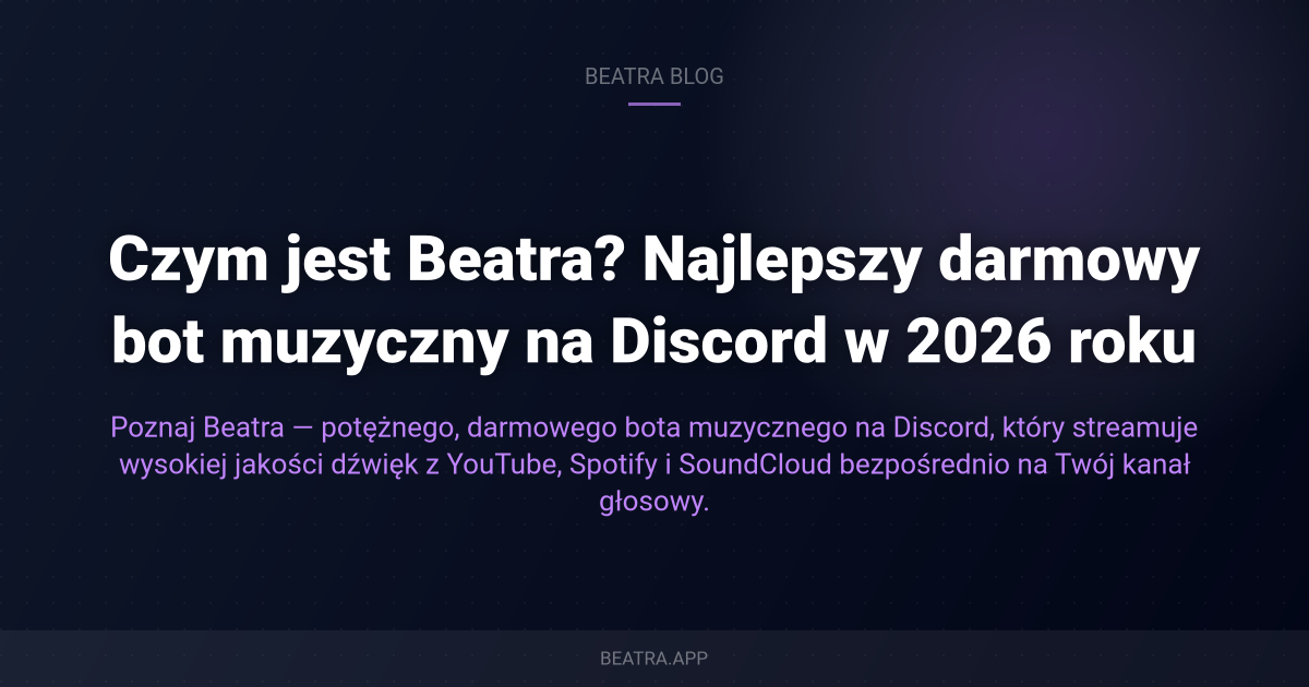 Czym jest Beatra? Najlepszy darmowy bot muzyczny na Discord w 2026 roku