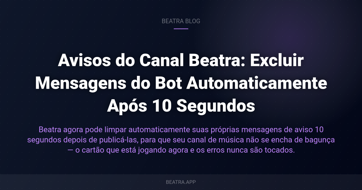 Avisos do Canal Beatra: Excluir Mensagens do Bot Automaticamente Após 10 Segundos