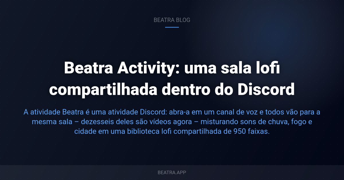 Beatra Activity: uma sala lofi compartilhada dentro do Discord