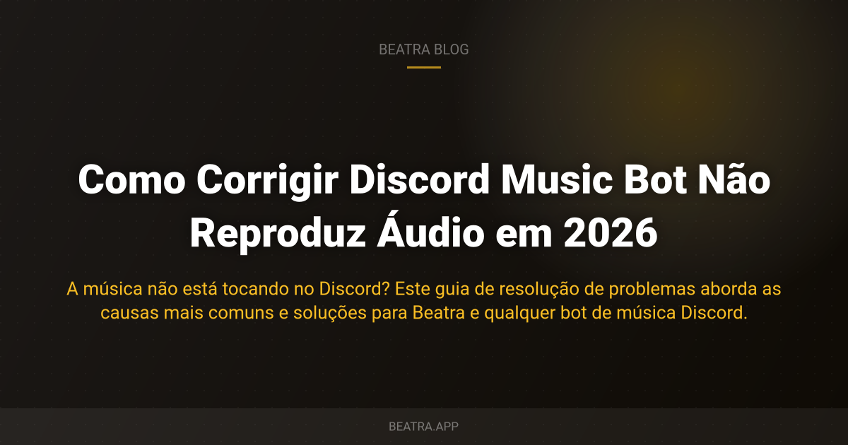 Como Corrigir Discord Music Bot Não Reproduz Áudio em 2026