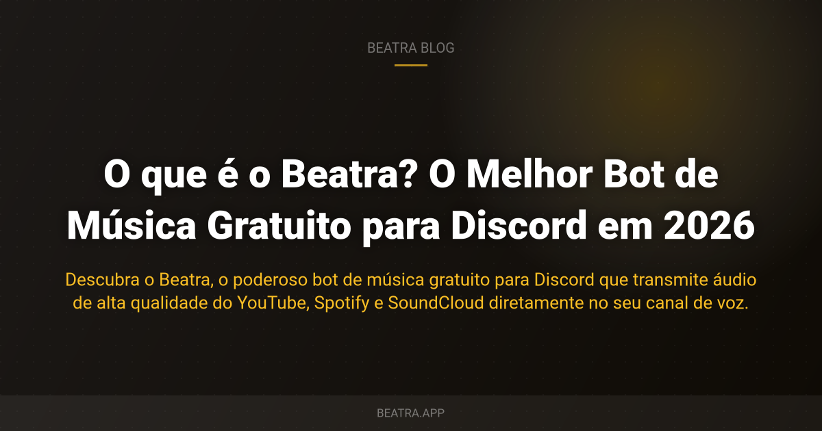 O que é o Beatra? O Melhor Bot de Música Gratuito para Discord em 2026