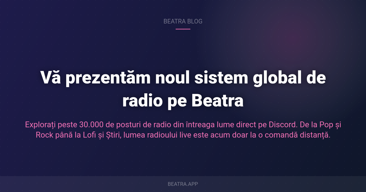 Vă prezentăm noul sistem global de radio pe Beatra