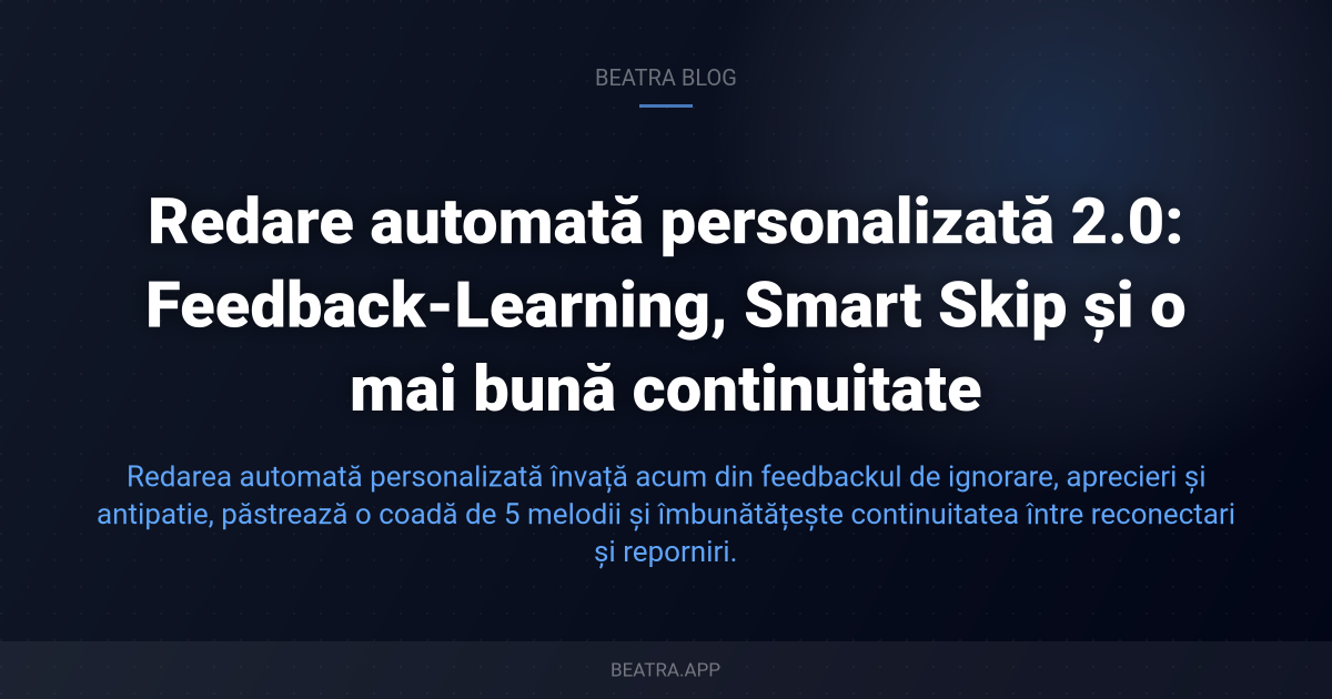 Redare automată personalizată 2.0: Feedback-Learning, Smart Skip și o mai bună continuitate