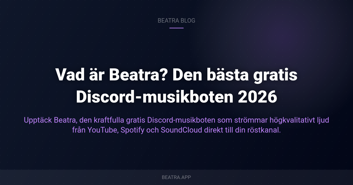 Vad är Beatra? Den bästa gratis Discord-musikboten 2026