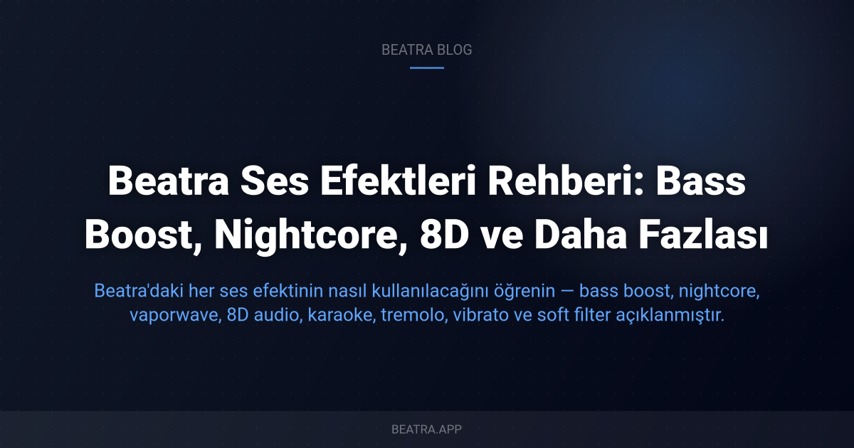 Beatra Ses Efektleri Rehberi: Bass Boost, Nightcore, 8D ve Daha Fazlası