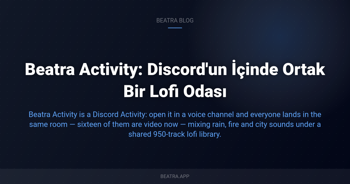 Beatra Activity: Discord'un İçinde Ortak Bir Lofi Odası