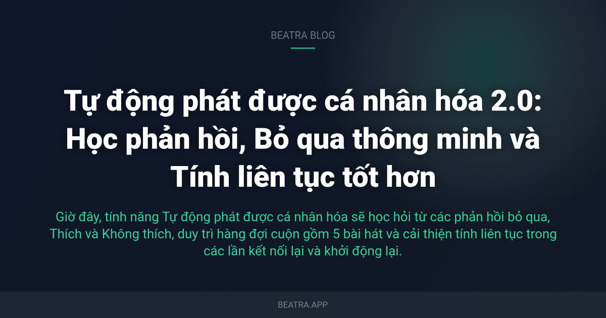 Tự động phát được cá nhân hóa 2.0: Học phản hồi, Bỏ qua thông minh và Tính liên tục tốt hơn