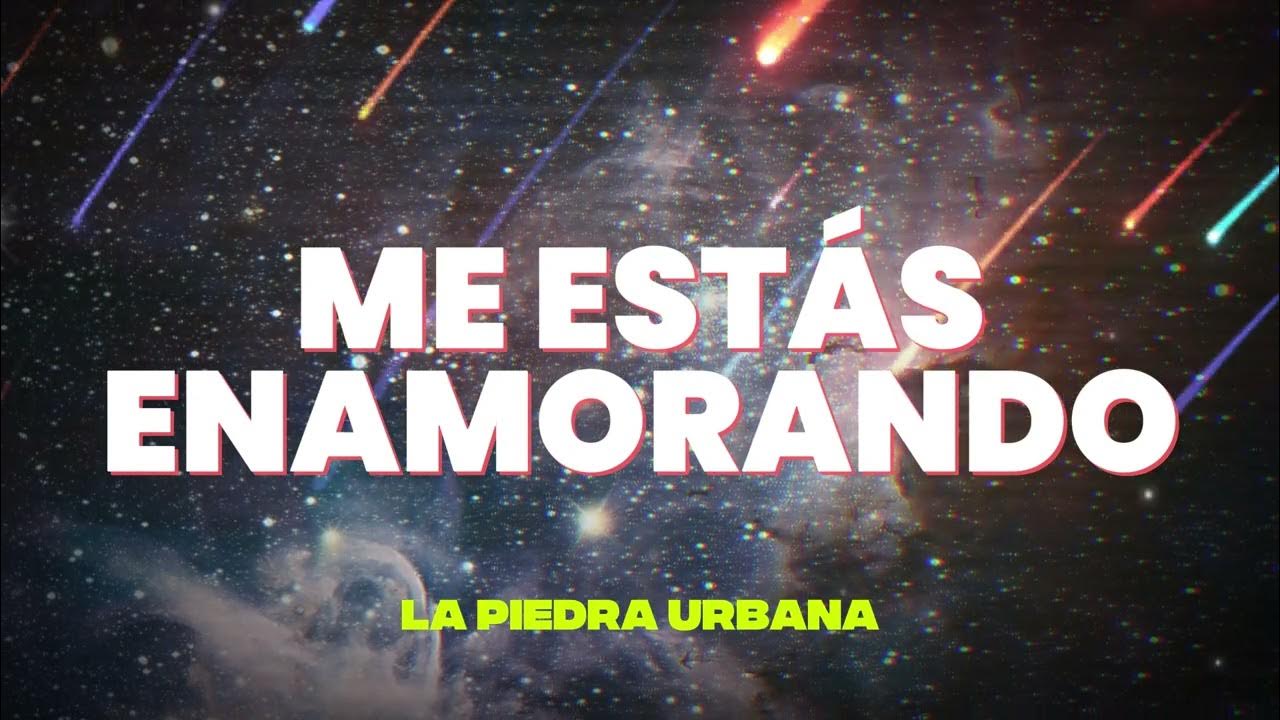 Me estas enamorando - La Piedra Urbana
