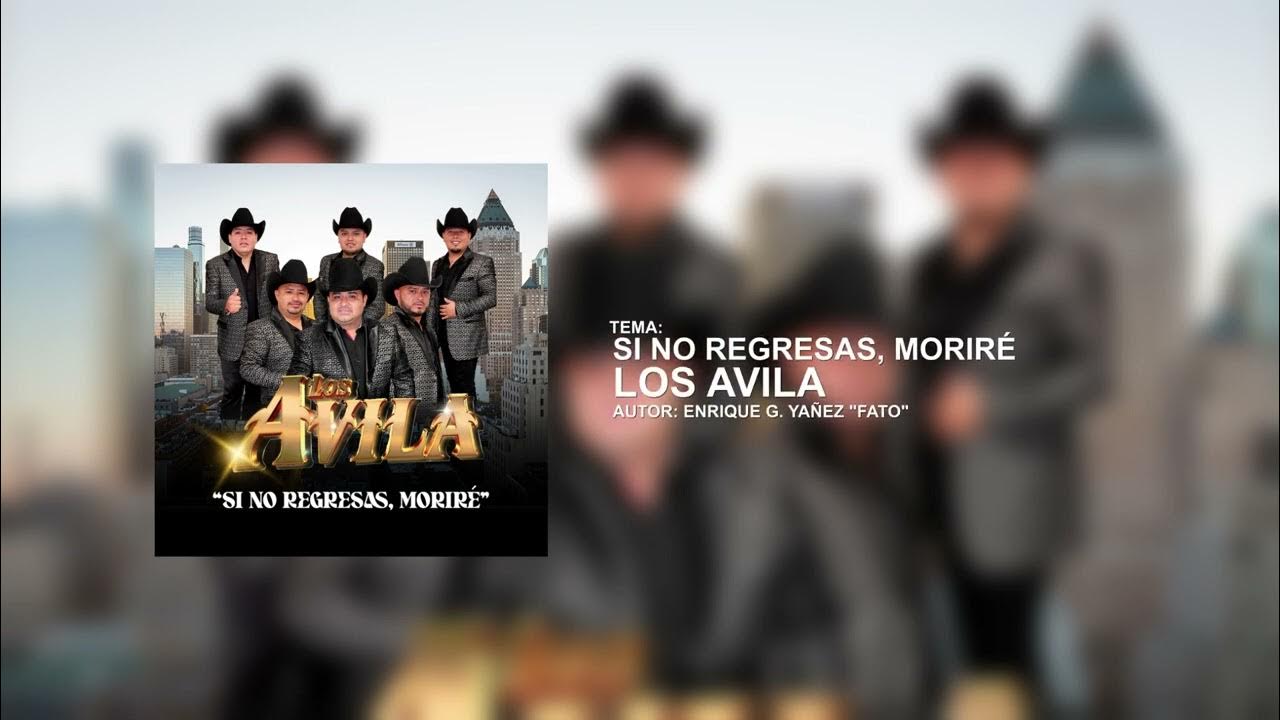 Los Avila - Si No Regresas, Moriré