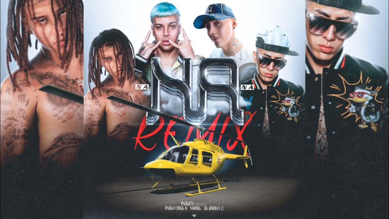 Pailita, Noriel, El Jordan 23, Pablo Chill-E – Na Na Na (Remix)