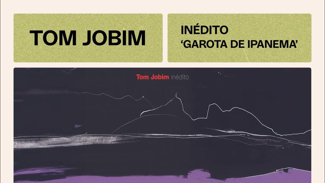 Tom Jobim | Garota de Ipanema | Inédito