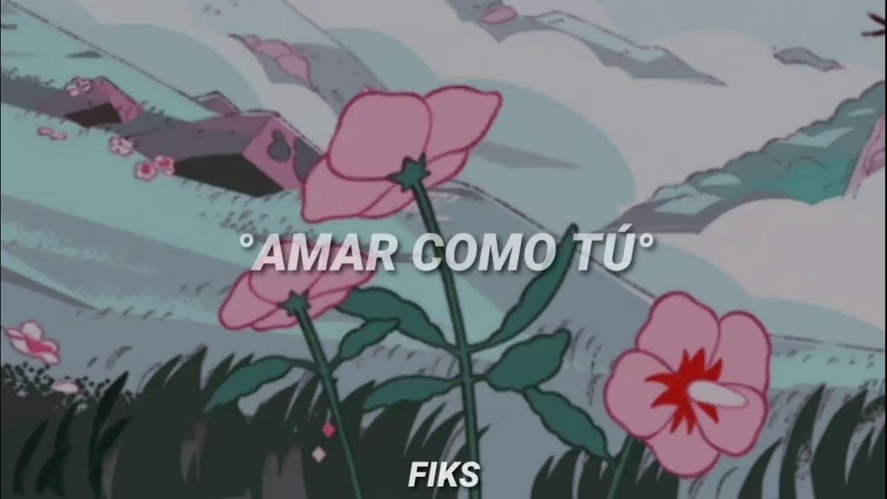 Amar Como Tú - Steven Universe (Letra).