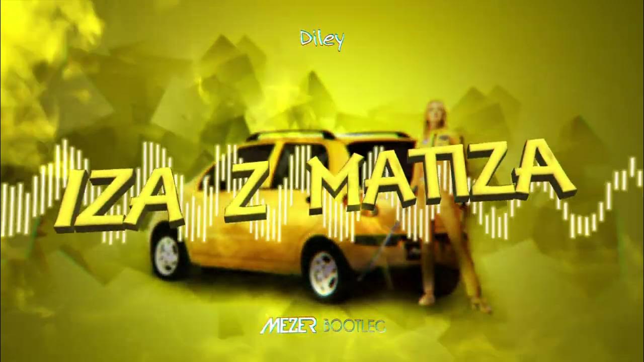 Diley - Iza z Matiza (MEZER BOOTLEG) 2022