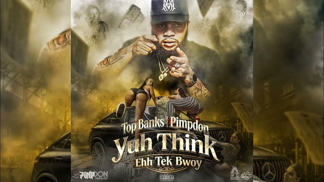 Top Banks, Pimpdon - Yuh Think Ehh Tek Bwoy (Official Audio)