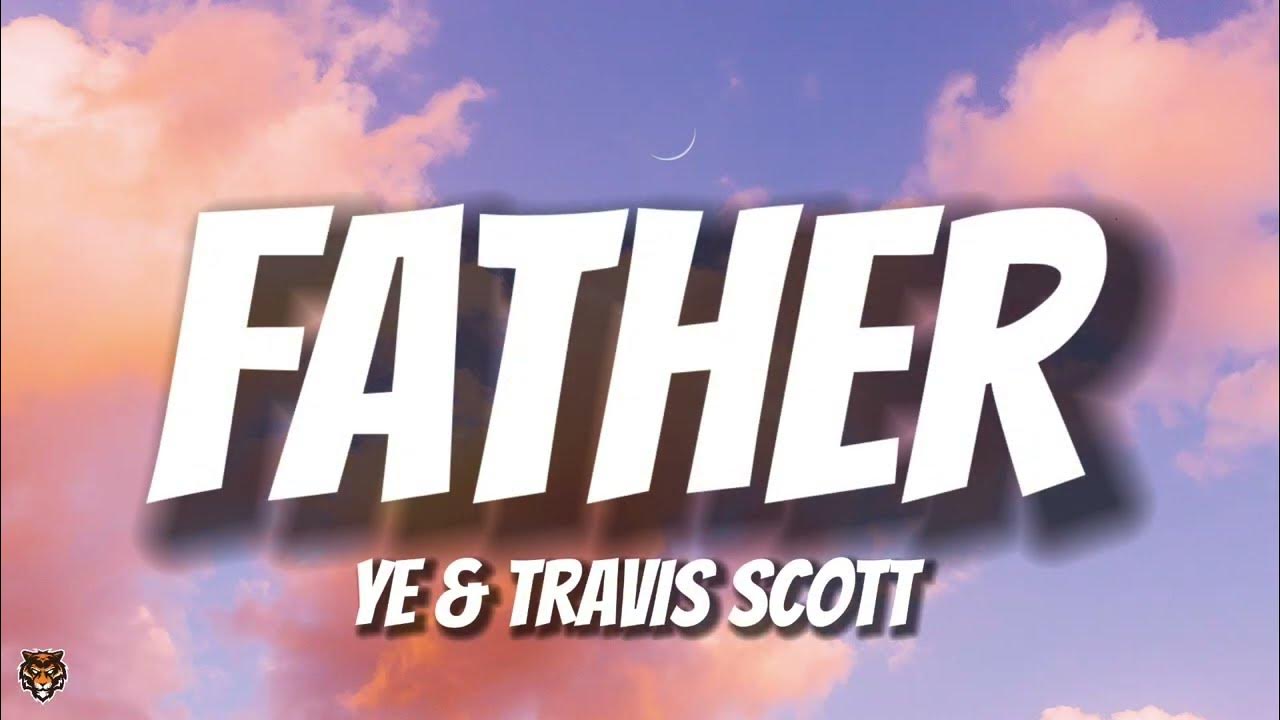 Kanye West (Ye) & Travis Scott - FATHER (Lyrics)