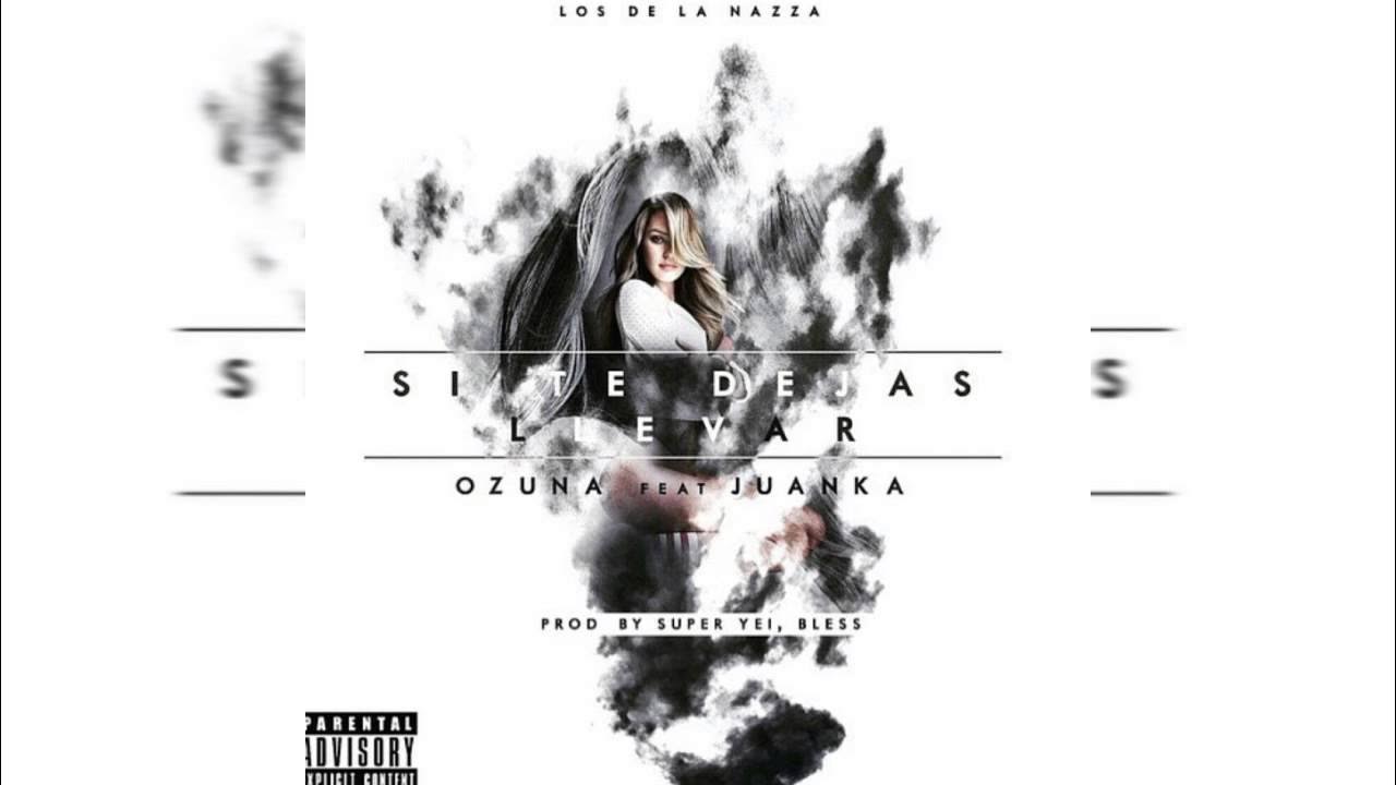 Ozuna Feat. Juanka El Problematik - Si Te Dejas Llevar