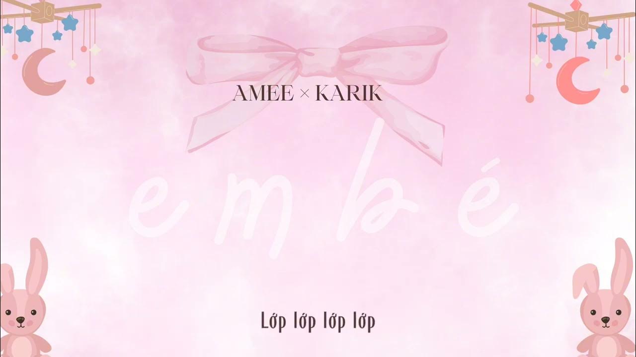 EM BÉ | AMEE × KARIK (Lyrics)