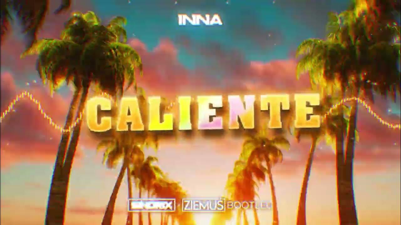INNA - Caliente (SINDRIX x ZIEMUŚ BOOTLEG)