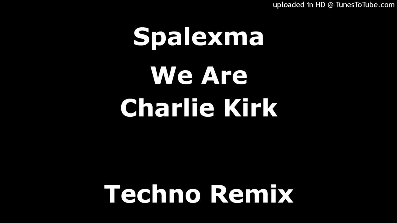 Spalexma - We Are Charlie Kirk (Techno Remix)