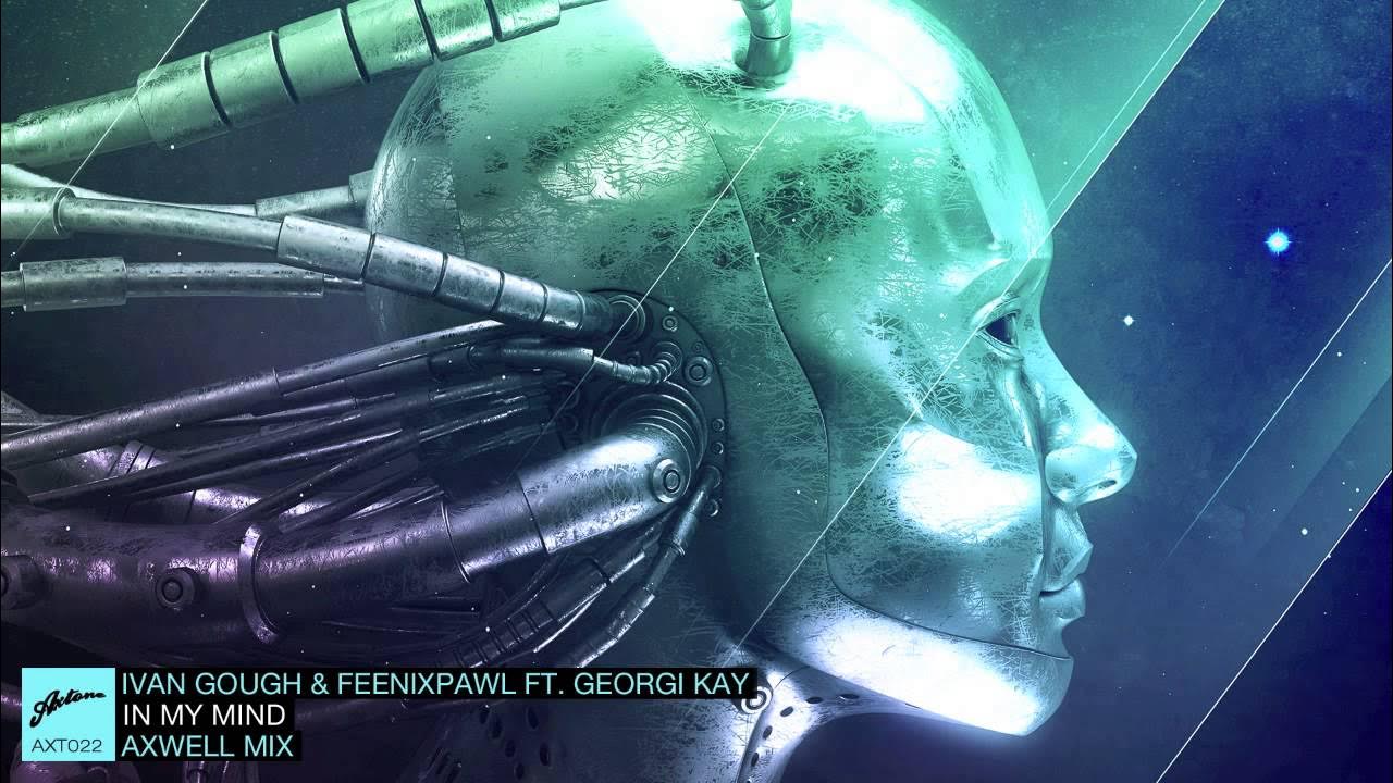 Ivan Gough & Feenixpawl ft. Georgi Kay - In My Mind (Axwell Mix)