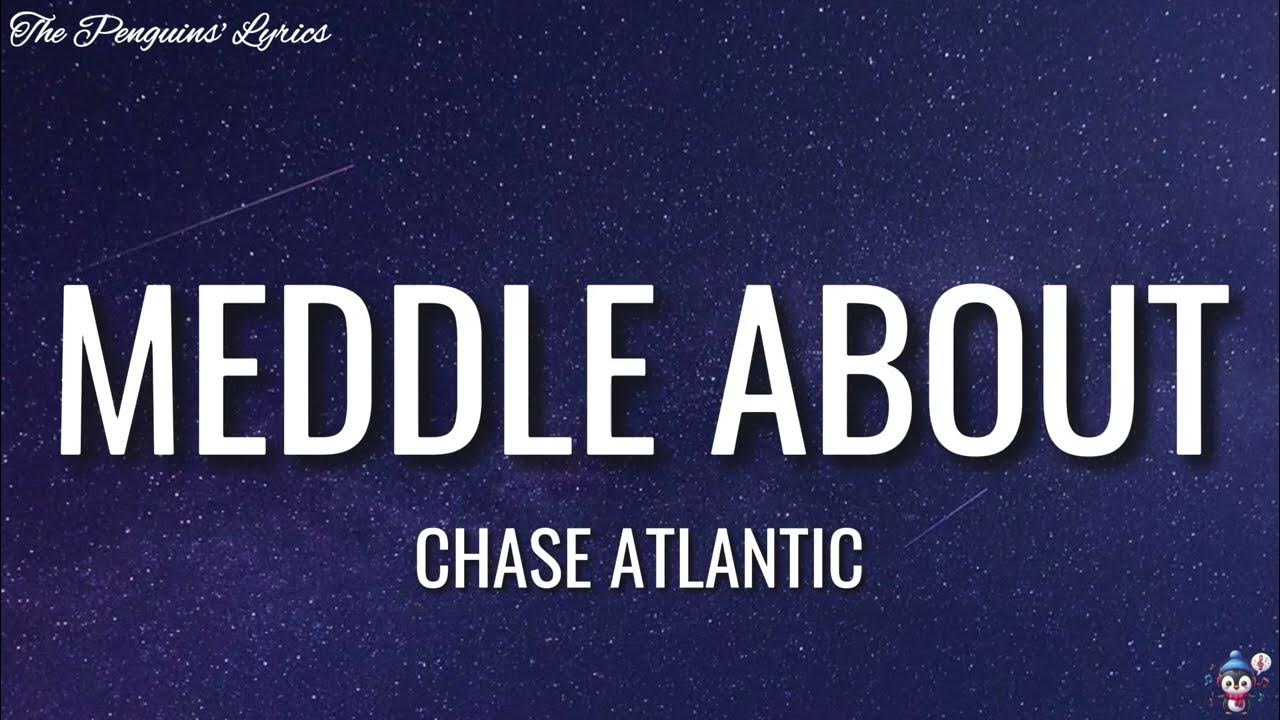 CHASE ATLANTIC - Meddle About (Lyrics)