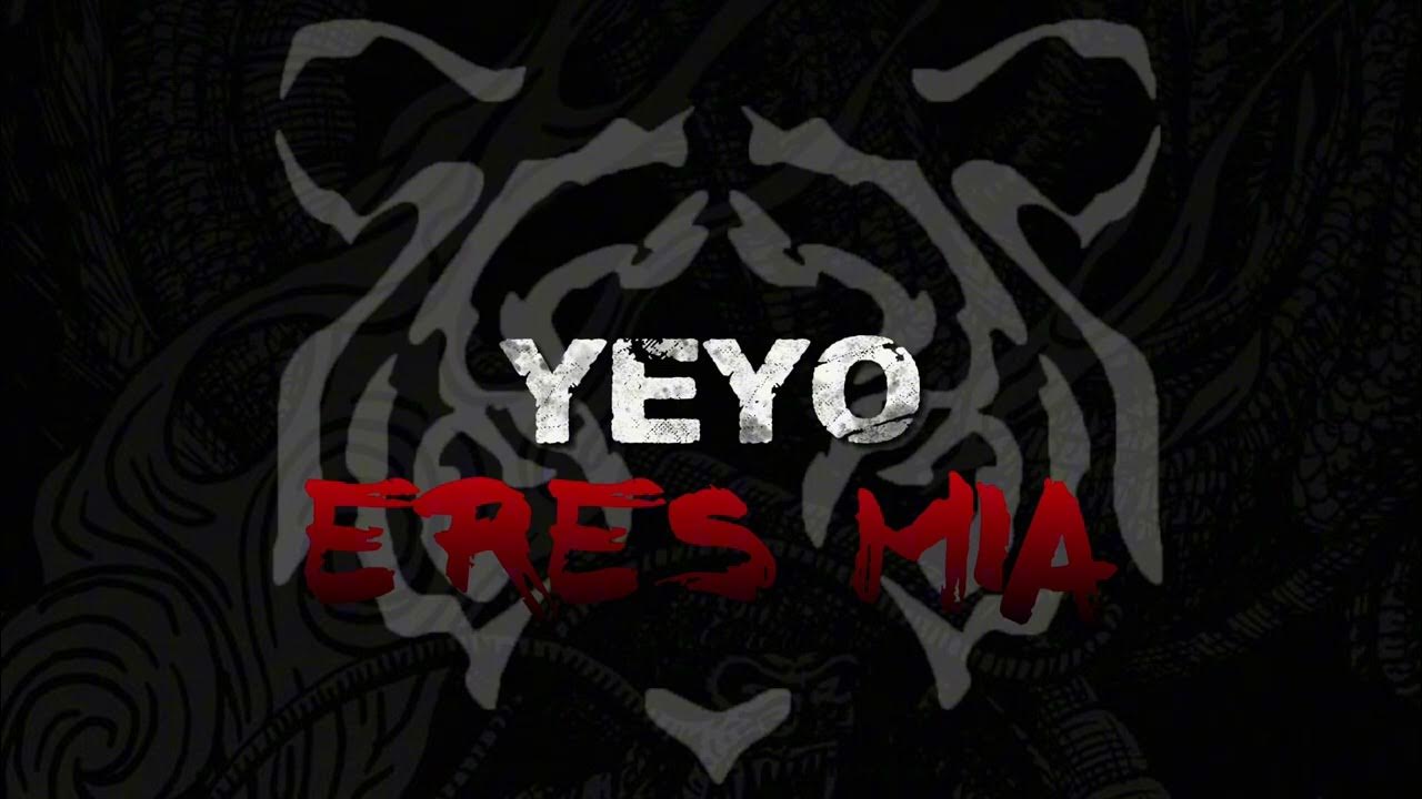 Yeyo - Eres Mía (Ft¿?) 