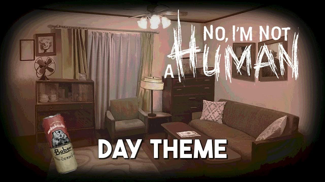 No, I'm not a Human | Day Theme ♪