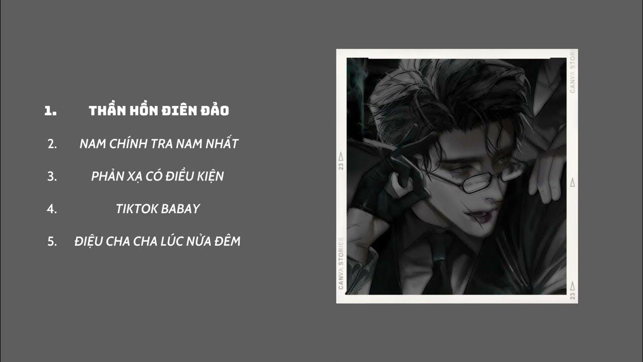 [Playlist] Say đắm em đến mức thần hồn điên đảo ~ | Bản nhạc trung nghe tràn ngập sự "BADBOY"