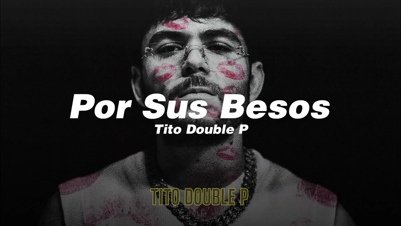 Por Sus Besos - Tito Double P (LETRA/LYRICS)