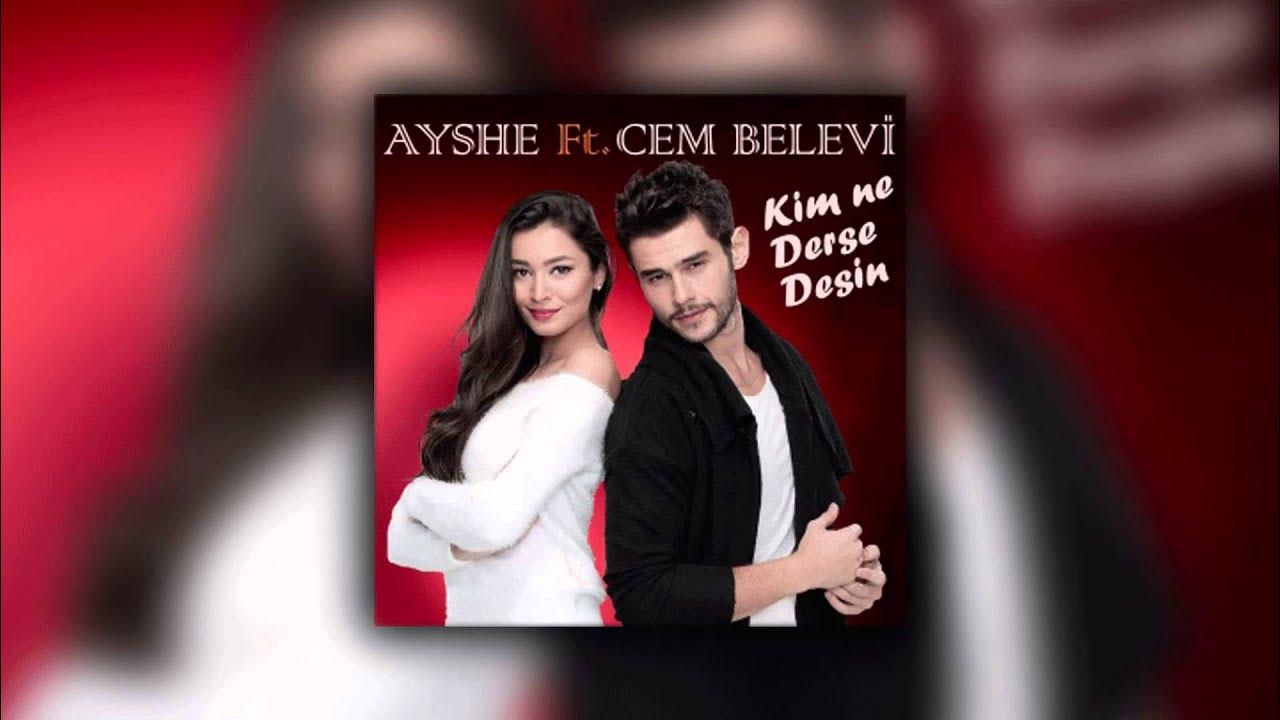 Ayshe feat. Cem Belevi - Kim Ne Derse Desin