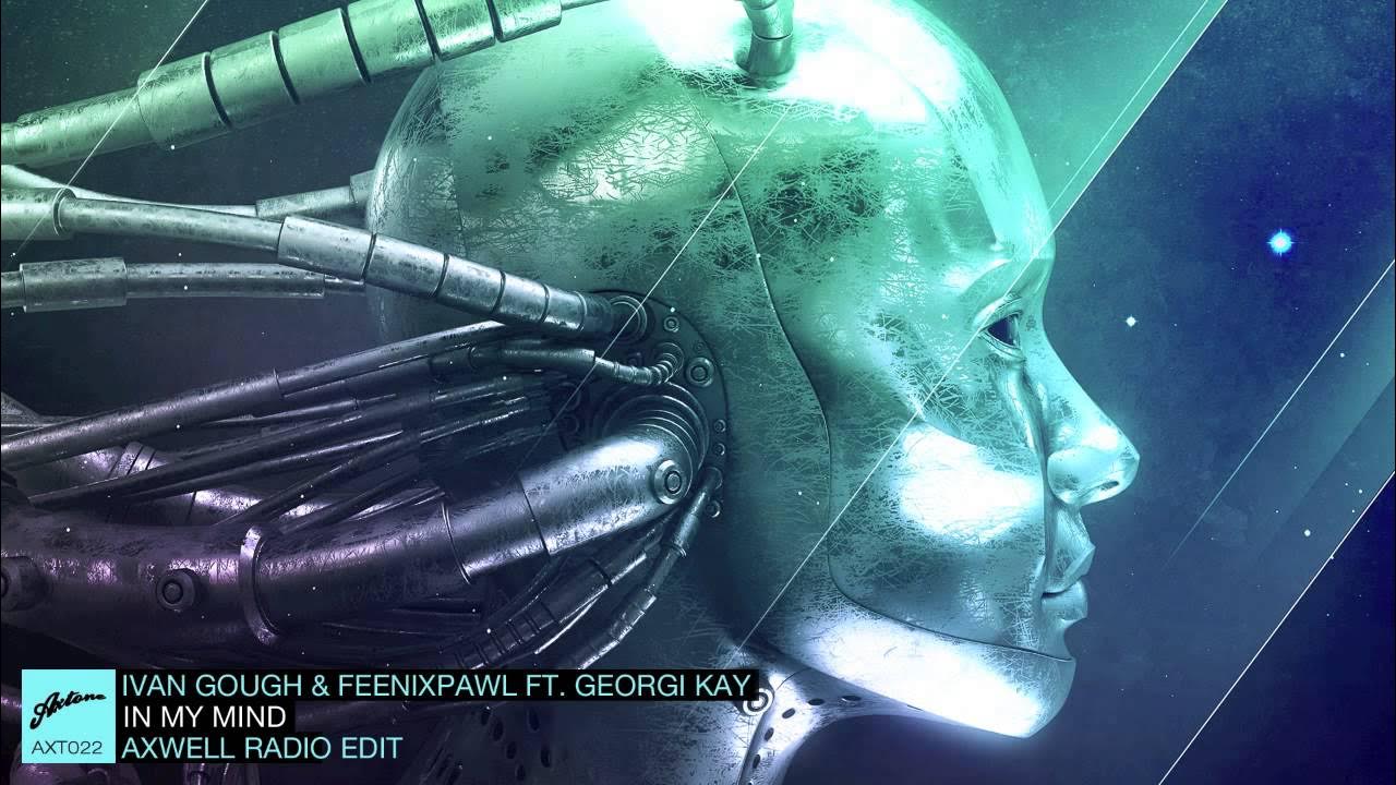 Ivan Gough & Feenixpawl ft. Georgi Kay - In My Mind (Axwell Radio Edit)