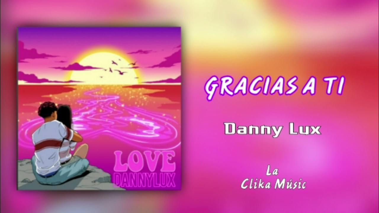 Gracias A TI - Danny Lux (Love Románticas)